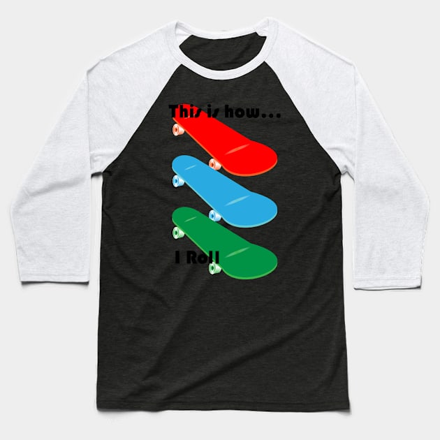 Children's Skateboard Design, "This is how I role", with black lettering Baseball T-Shirt by VelvetRoom